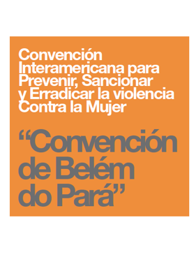 Convención Interamericana para Prevenir, Sancionar y Erradicar la violencia Contra la Mujer | “Convención de Belém do Pará”