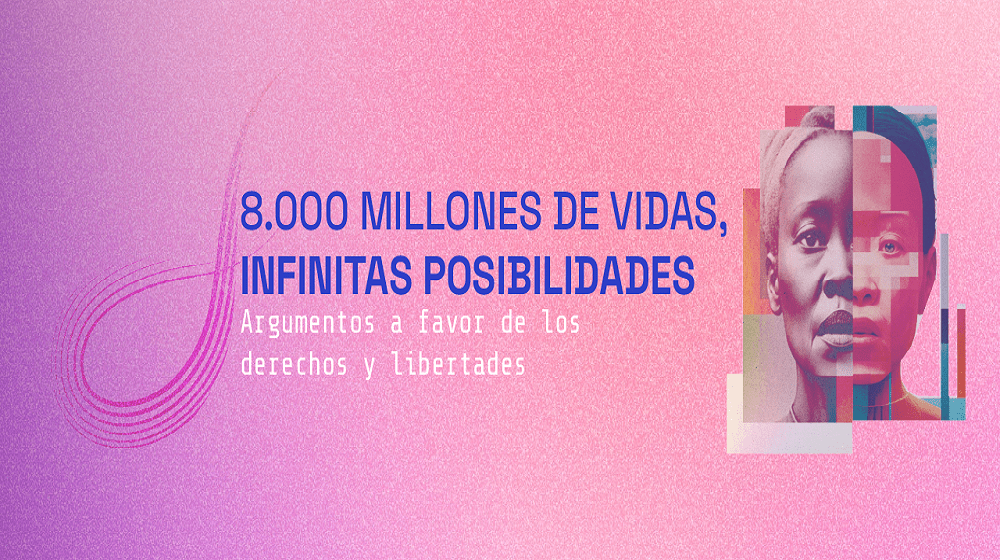 8.000 MILLONES DE VIDAS INFINITAS POSIBILIDADES Argumentos a favor de los derechos y libertades