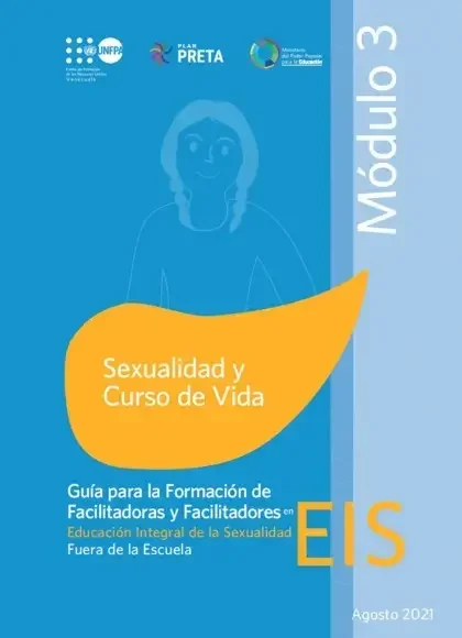 Guía para la Formación de Facilitadoras y Facilitadores. EIS fuera de la escuela (Comunidades) Módulo 03: Sexualidad y curso de vida.