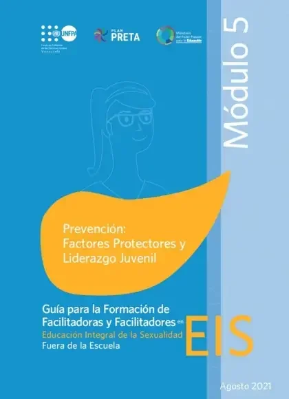 Guía para la Formación de Facilitadoras y Facilitadores. EIS fuera de la escuela (Comunidades) Módulo 05: Prevención: factores protectores y liderazgo juvenil.