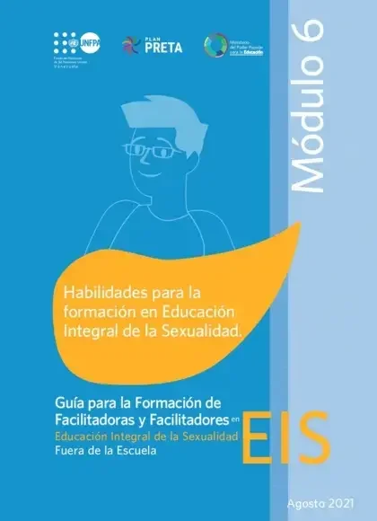 Guía para la Formación de Facilitadoras y Facilitadores. EIS fuera de la escuela (Comunidades) Módulo 06: Habilidades para la formación de Facilitadores en EIS.