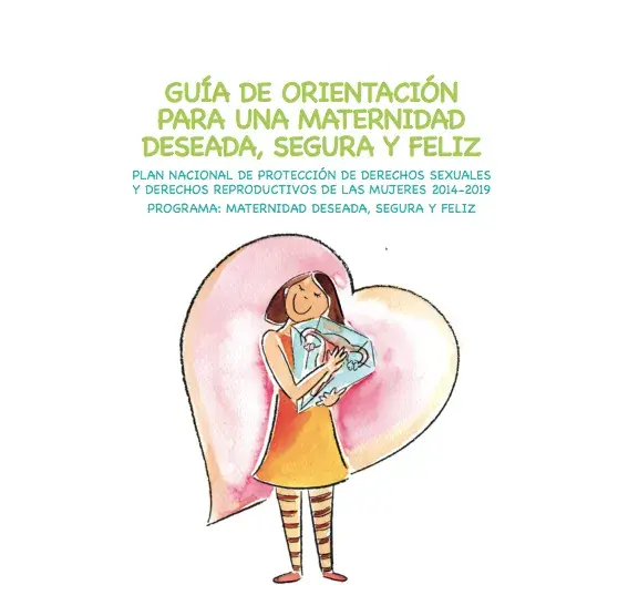 Guía de Orientación para una Maternidad Deseada, Segura y Feliz