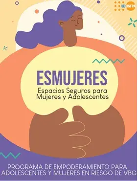 ESMUJERES ESPACIOS SEGUROS PARA ADOLESCENTES Y MUJERES EN RIESGO DE VIOLENCIA BASADA EN GÉNERO (VBG)